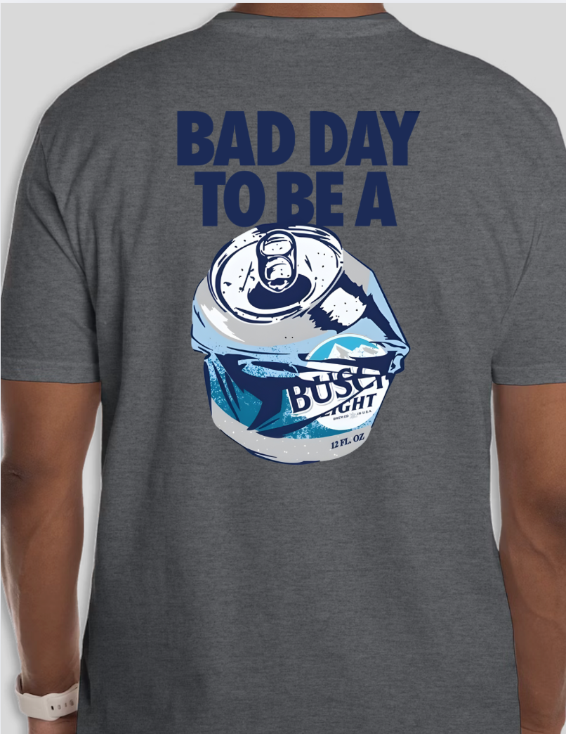 Bad Day to be a Busch Light Shirt
